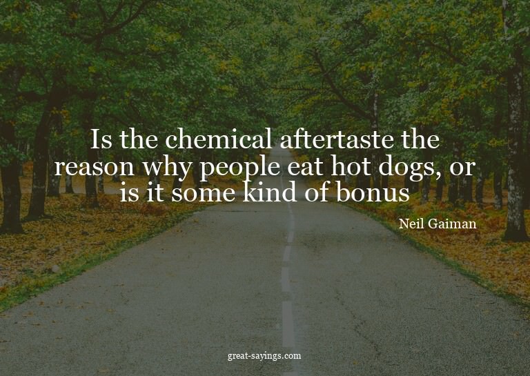 Is the chemical aftertaste the reason why people eat ho