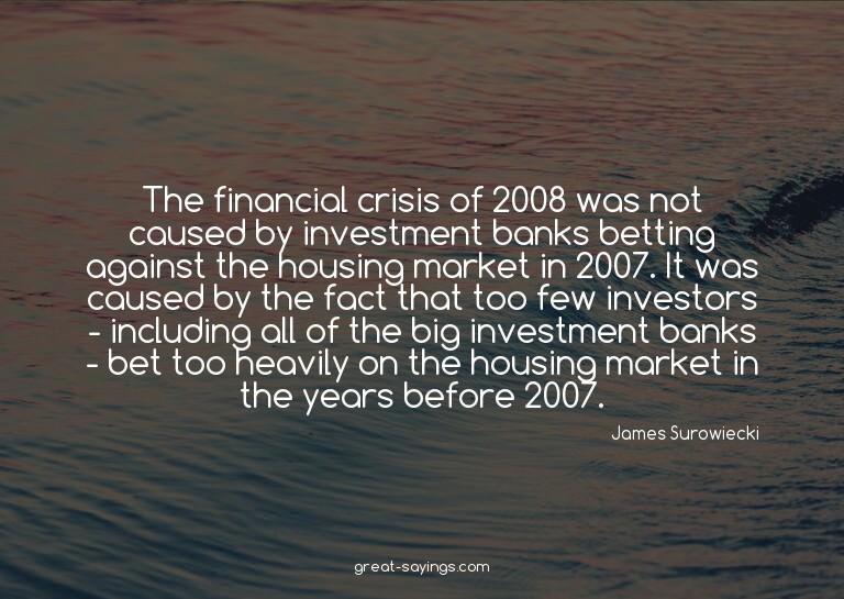 The financial crisis of 2008 was not caused by investme
