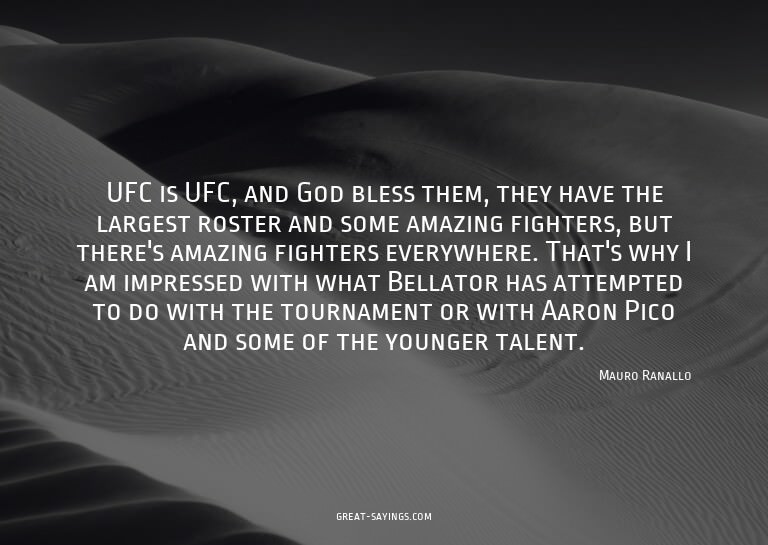 UFC is UFC, and God bless them, they have the largest r