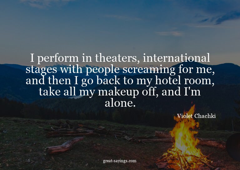 I perform in theaters, international stages with people