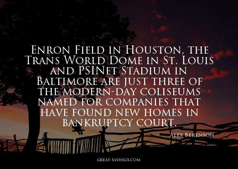 Enron Field in Houston, the Trans World Dome in St. Lou