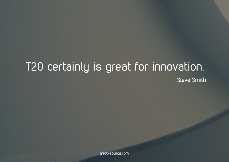 T20 certainly is great for innovation.

