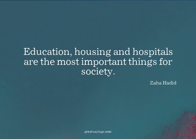 Education, housing and hospitals are the most important