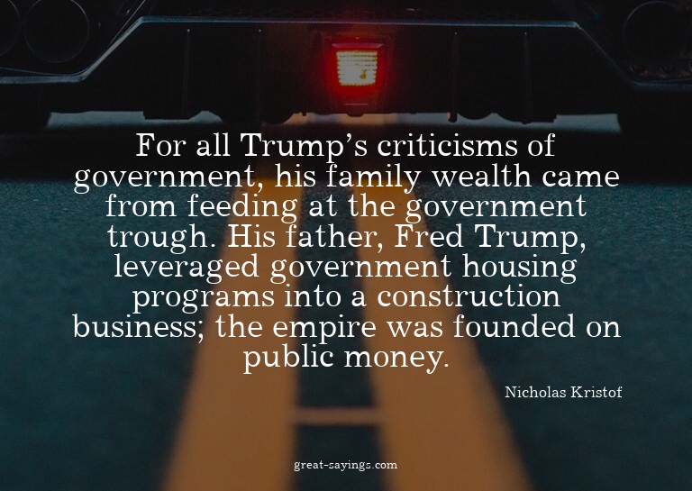 For all Trump's criticisms of government, his family we