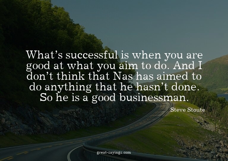 What's successful is when you are good at what you aim