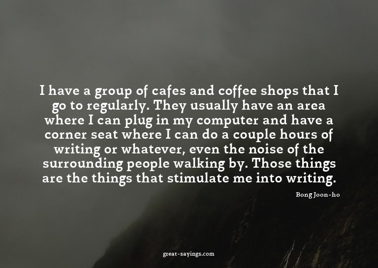 I have a group of cafes and coffee shops that I go to r