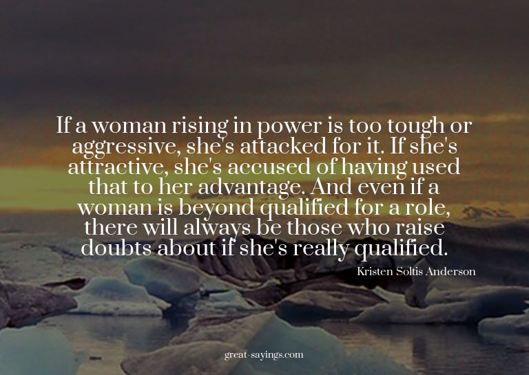 If a woman rising in power is too tough or aggressive,