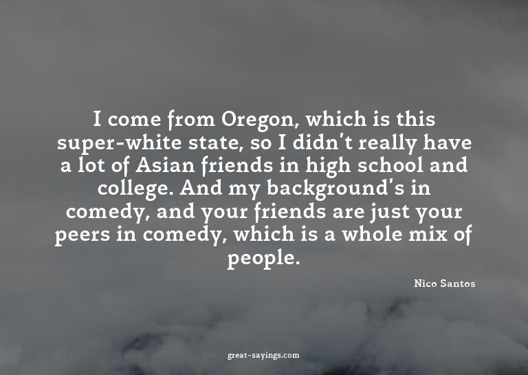 I come from Oregon, which is this super-white state, so