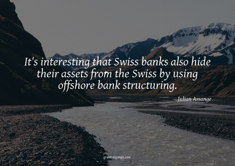 It's interesting that Swiss banks also hide their asset