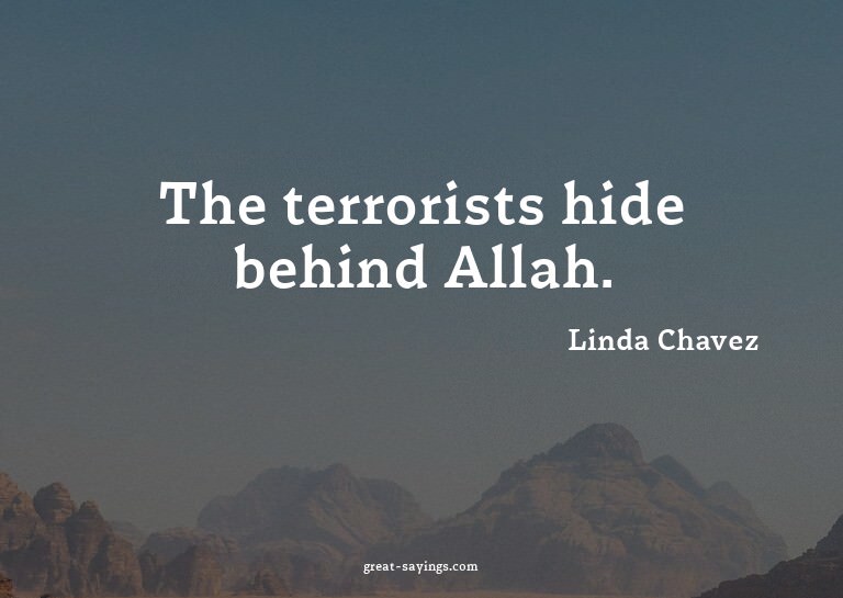The terrorists hide behind Allah.

