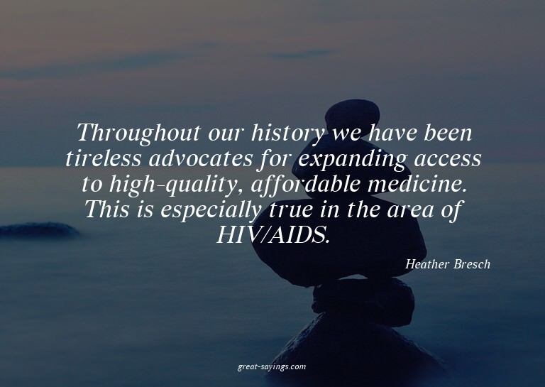 Throughout our history we have been tireless advocates