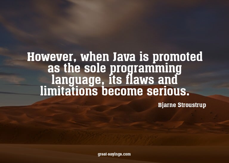 However, when Java is promoted as the sole programming