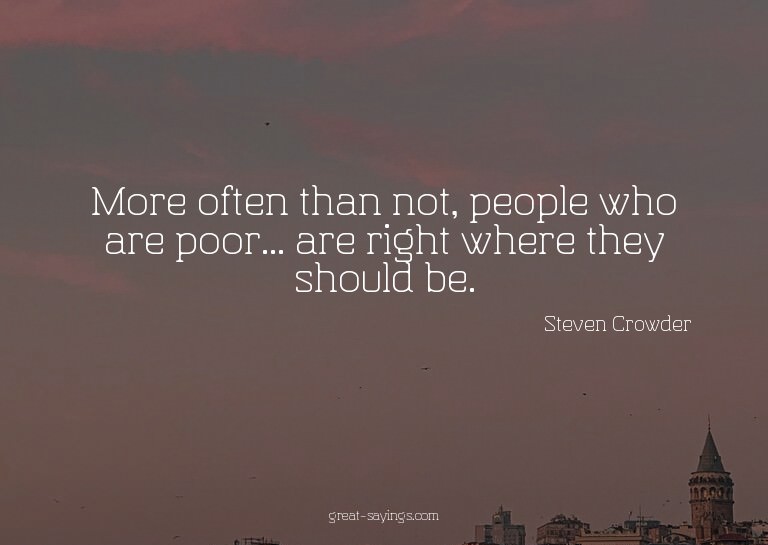 More often than not, people who are poor... are right w