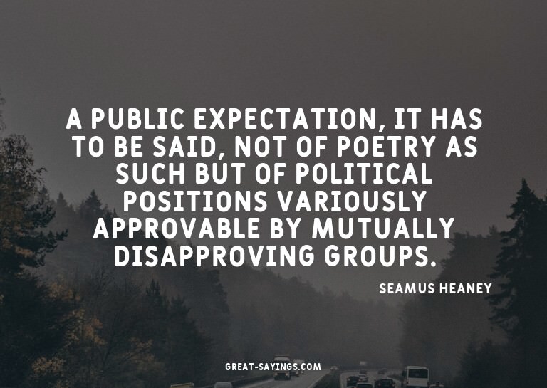 A public expectation, it has to be said, not of poetry
