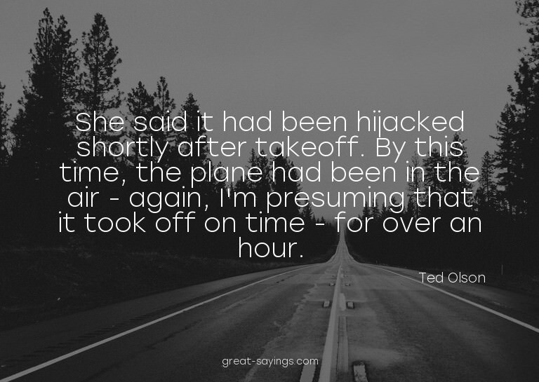 She said it had been hijacked shortly after takeoff. By