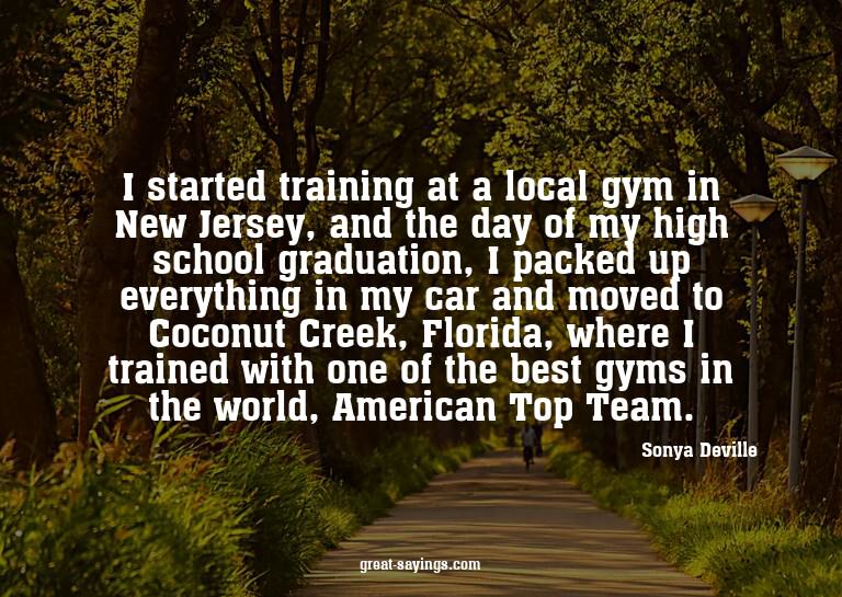 I started training at a local gym in New Jersey, and th