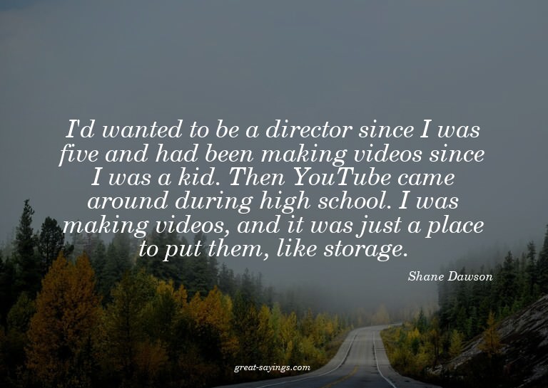 I'd wanted to be a director since I was five and had be