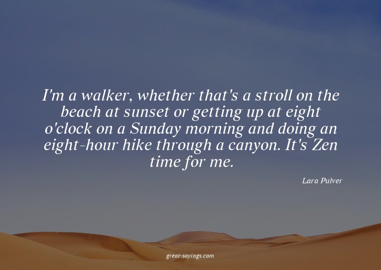 I'm a walker, whether that's a stroll on the beach at s