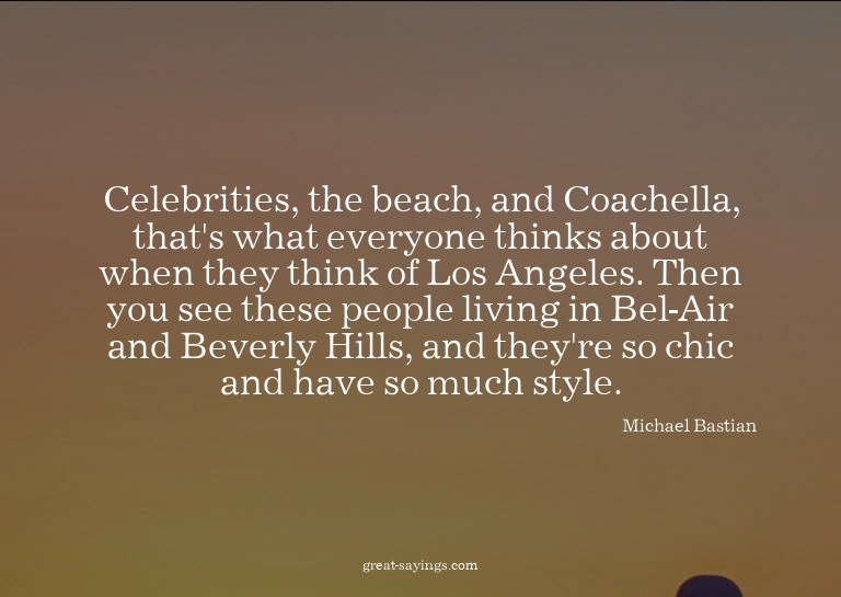 Celebrities, the beach, and Coachella, that's what ever