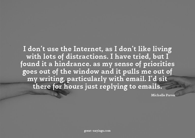 I don't use the Internet, as I don't like living with l