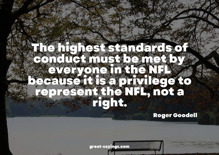 The highest standards of conduct must be met by everyon