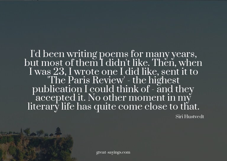 I'd been writing poems for many years, but most of them