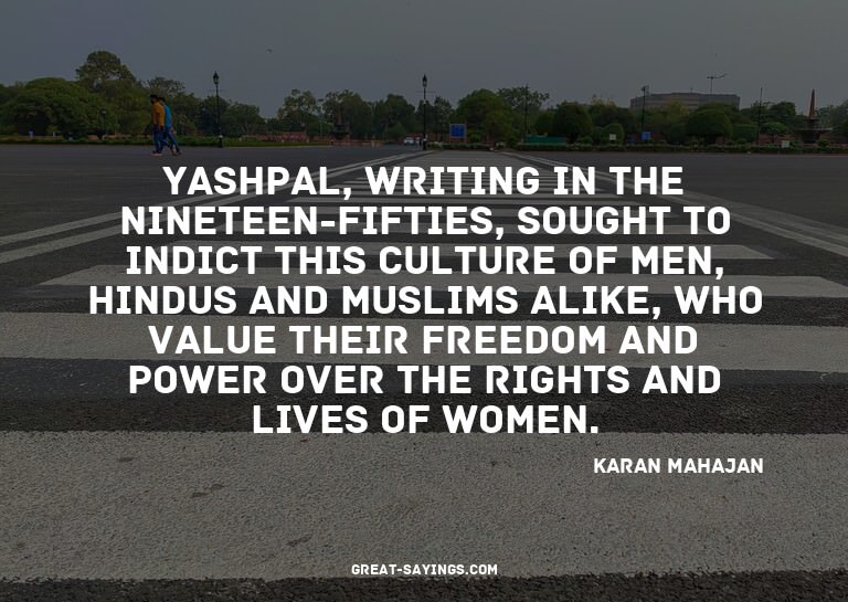 Yashpal, writing in the nineteen-fifties, sought to ind