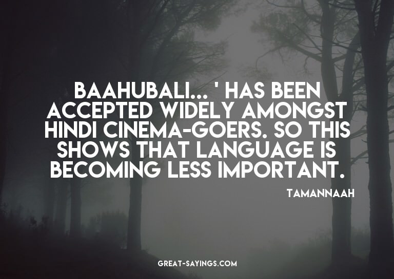 Baahubali... ' has been accepted widely amongst Hindi c