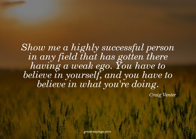 Show me a highly successful person in any field that ha