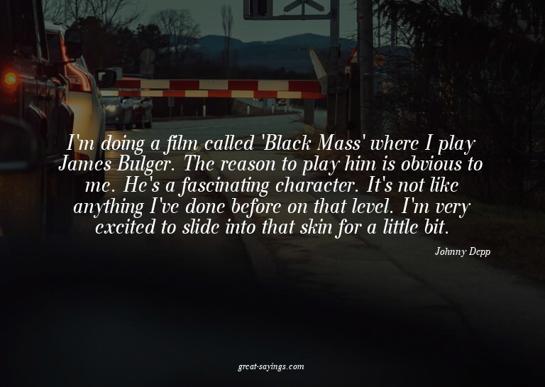 I'm doing a film called 'Black Mass' where I play James
