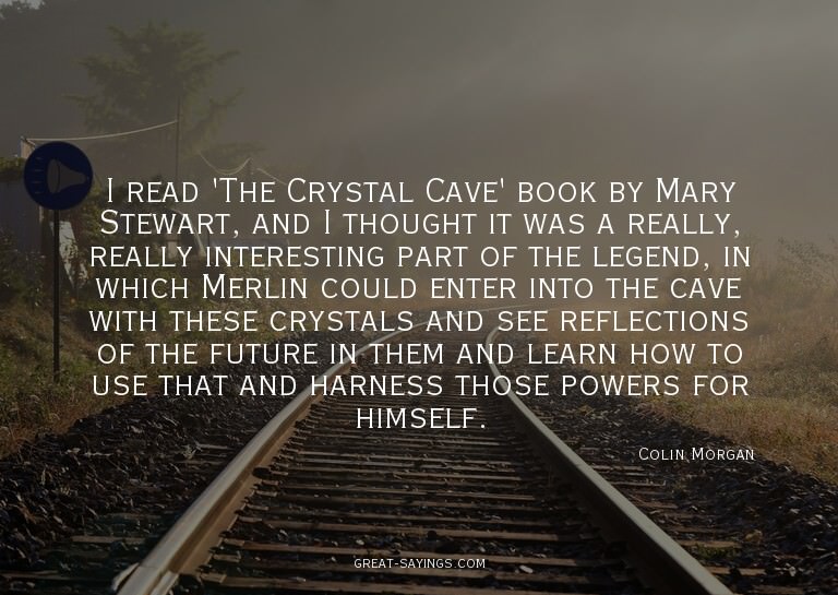 I read 'The Crystal Cave' book by Mary Stewart, and I t