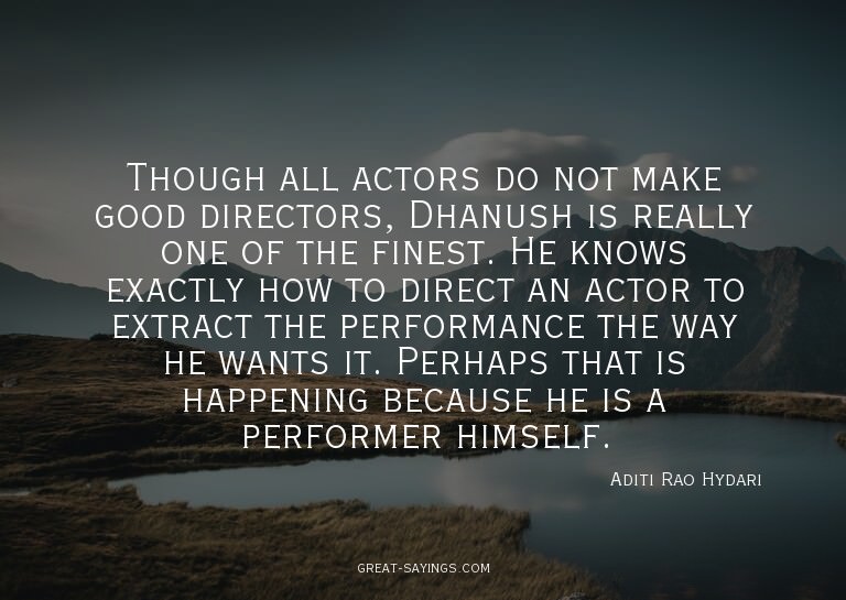 Though all actors do not make good directors, Dhanush i