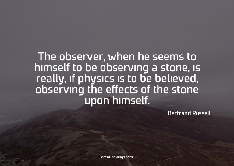 The observer, when he seems to himself to be observing