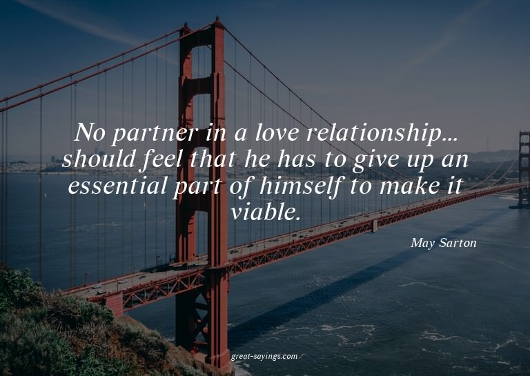 No partner in a love relationship... should feel that h
