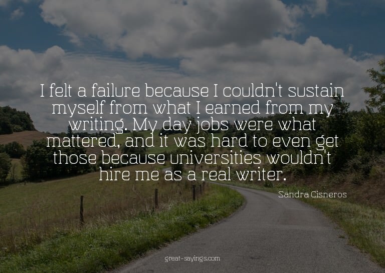 I felt a failure because I couldn't sustain myself from