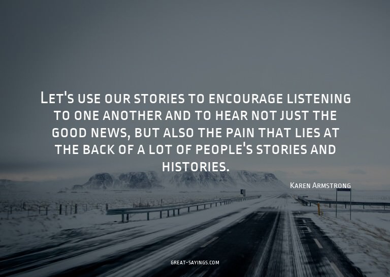 Let's use our stories to encourage listening to one ano