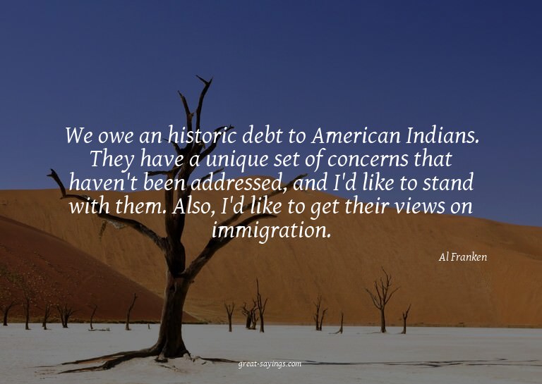 We owe an historic debt to American Indians. They have