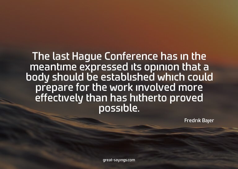 The last Hague Conference has in the meantime expressed