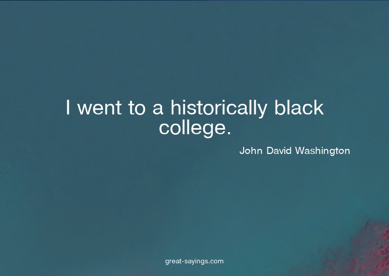 I went to a historically black college.

