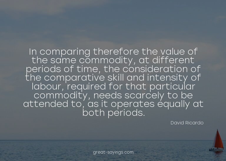 In comparing therefore the value of the same commodity,