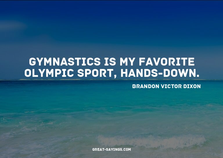 Gymnastics is my favorite Olympic sport, hands-down.

