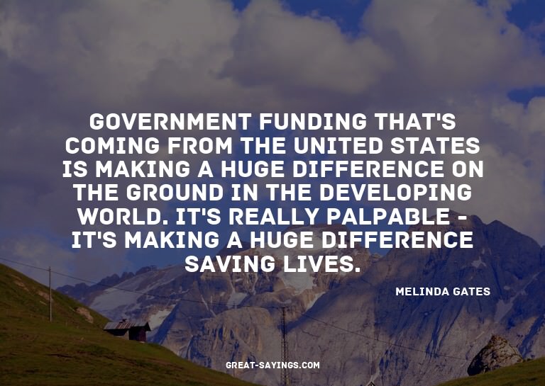 Government funding that's coming from the United States