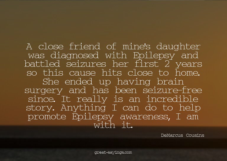 A close friend of mine's daughter was diagnosed with Ep