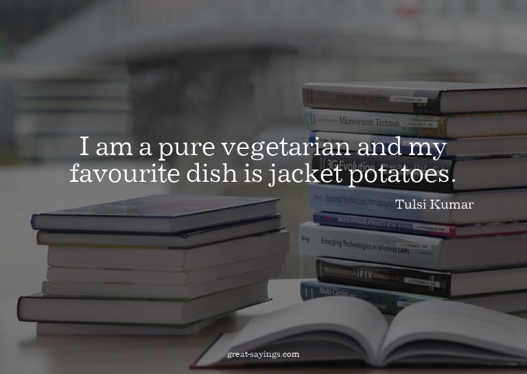 I am a pure vegetarian and my favourite dish is jacket