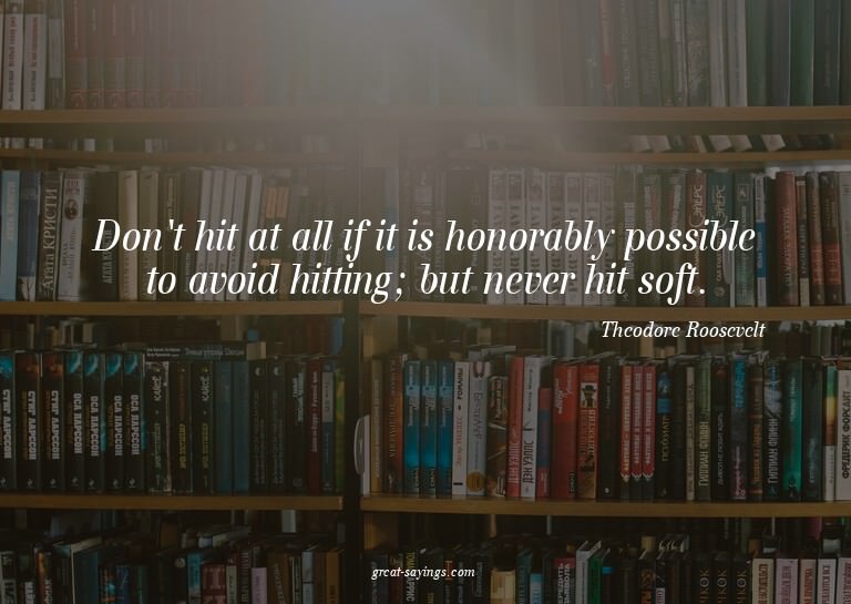 Don't hit at all if it is honorably possible to avoid h