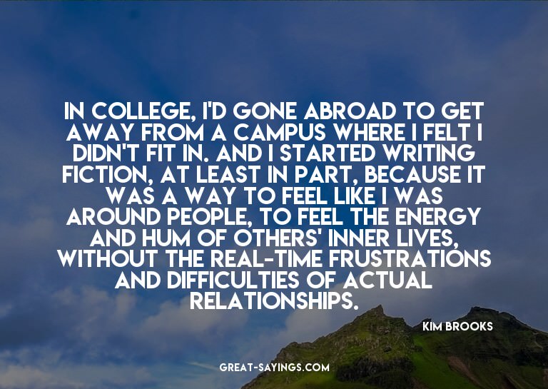 In college, I'd gone abroad to get away from a campus w