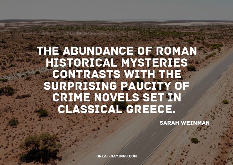 The abundance of Roman historical mysteries contrasts w