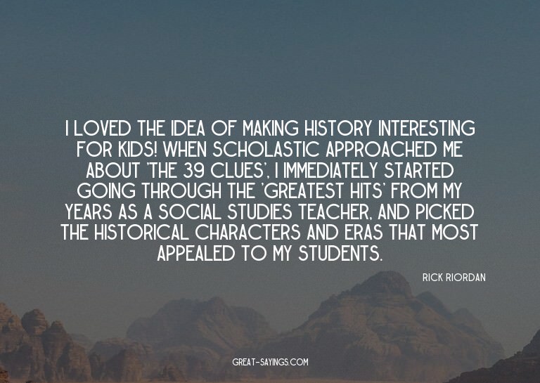 I loved the idea of making history interesting for kids