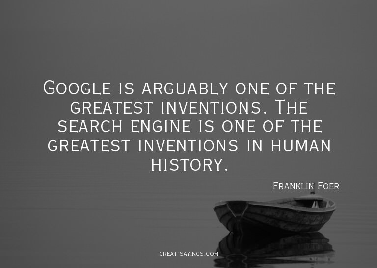 Google is arguably one of the greatest inventions. The