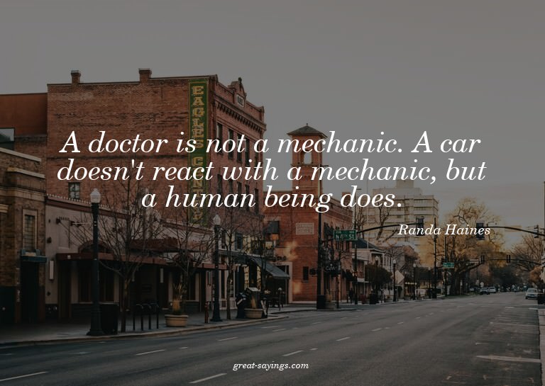 A doctor is not a mechanic. A car doesn't react with a